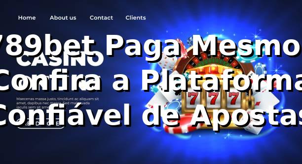 789bet Paga Mesmo? Confira a Plataforma Confiável de Apostas 1 789bet Paga Mesmo? Confira a Plataforma Confiável de Apostas